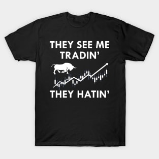 Trader - They see me tradin' they Hatin' T-Shirt